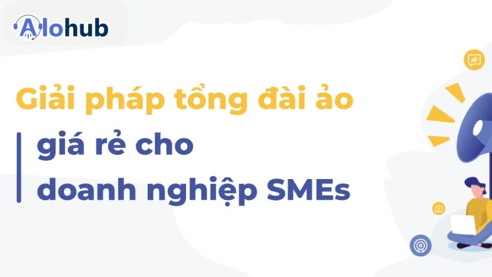 Giải pháp tổng đài ảo giá rẻ cho doanh nghiệp