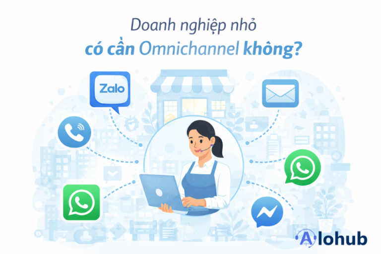 Doanh nghiệp nhỏ có cần CSKH Omnichannel không?