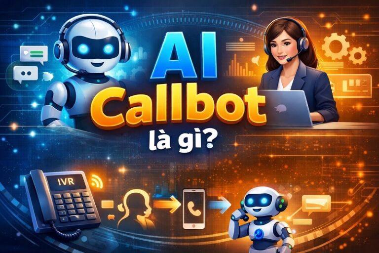 AI Callbot là gì? Khác gì IVR và khi nào doanh nghiệp nên dùng?