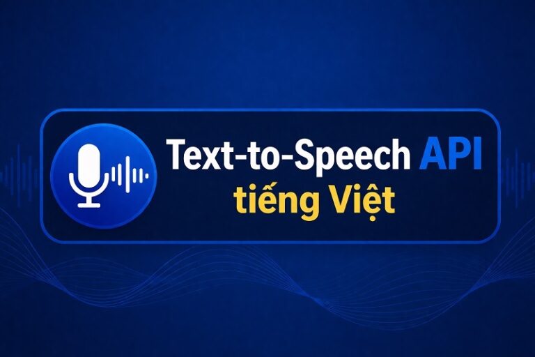 Text-to-Speech API tiếng Việt – Hướng dẫn tích hợp