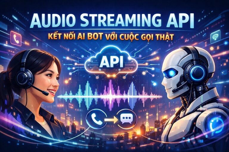 Audio Streaming API – Kết nối AI Bot của bạn với cuộc gọi thật